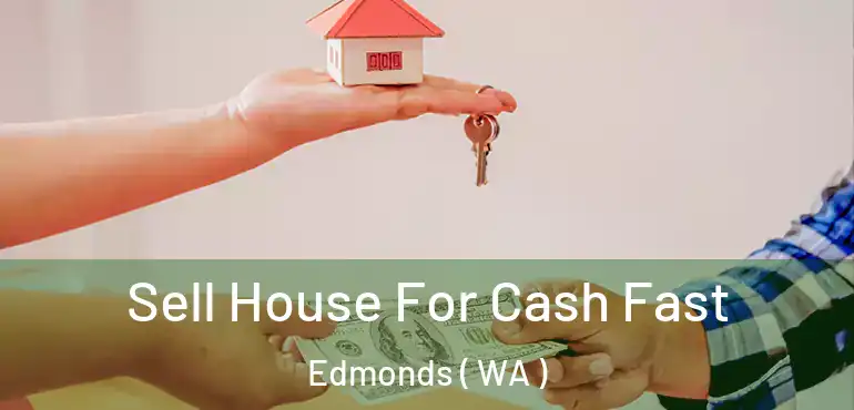  Sell House For Cash Fast Edmonds ( WA )