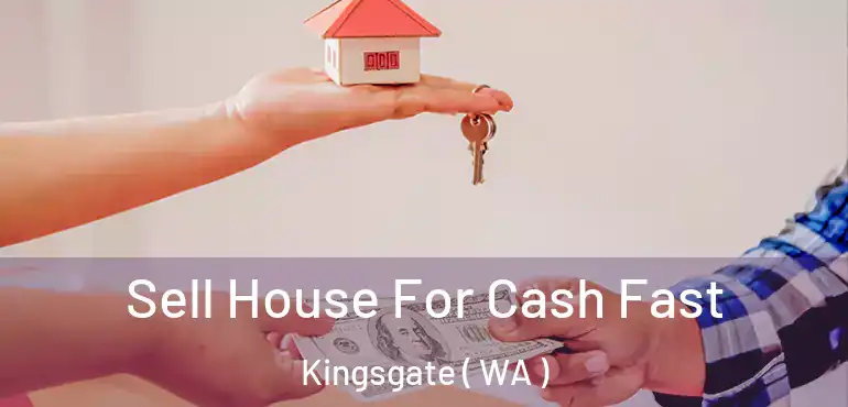  Sell House For Cash Fast Kingsgate ( WA )