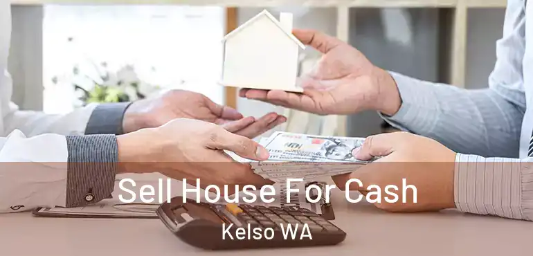 Sell House For Cash Kelso WA