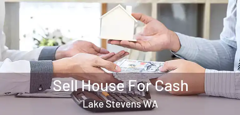  Sell House For Cash Lake Stevens WA