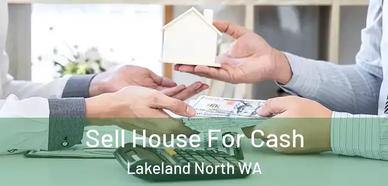  Sell House For Cash Lakeland North WA