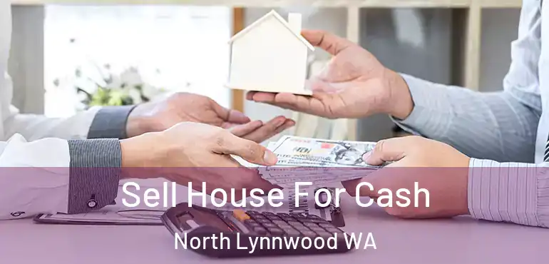  Sell House For Cash North Lynnwood WA