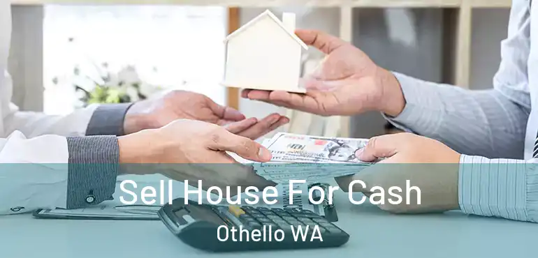  Sell House For Cash Othello WA