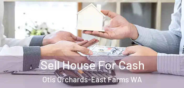  Sell House For Cash Otis Orchards-East Farms WA