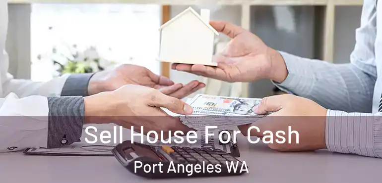 Sell House For Cash Port Angeles WA