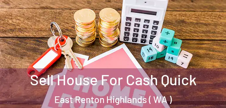  Sell House For Cash Quick East Renton Highlands ( WA )