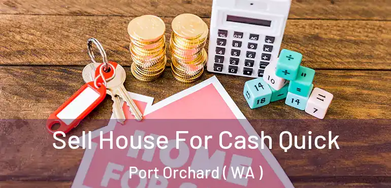  Sell House For Cash Quick Port Orchard ( WA )