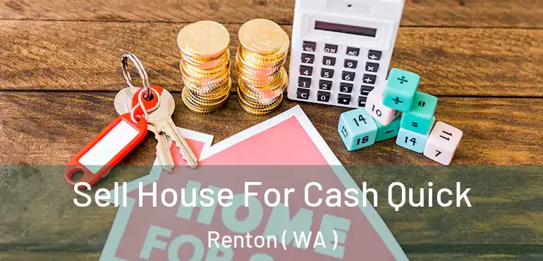  Sell House For Cash Quick Renton ( WA )