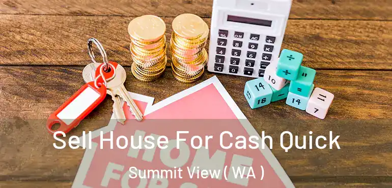  Sell House For Cash Quick Summit View ( WA )