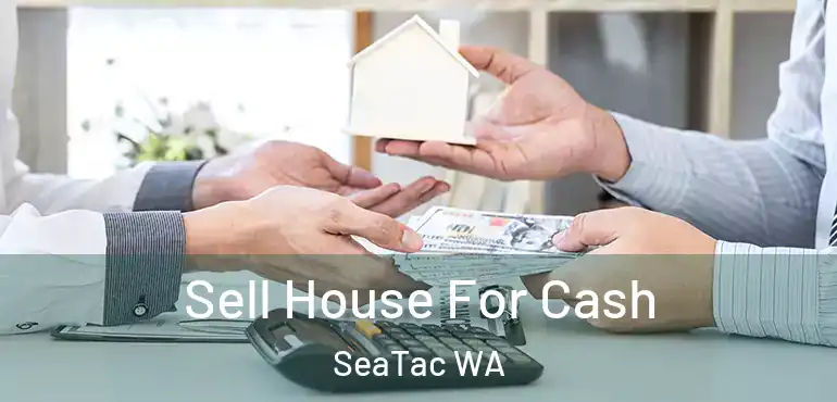  Sell House For Cash SeaTac WA