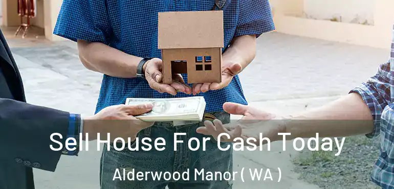  Sell House For Cash Today Alderwood Manor ( WA )