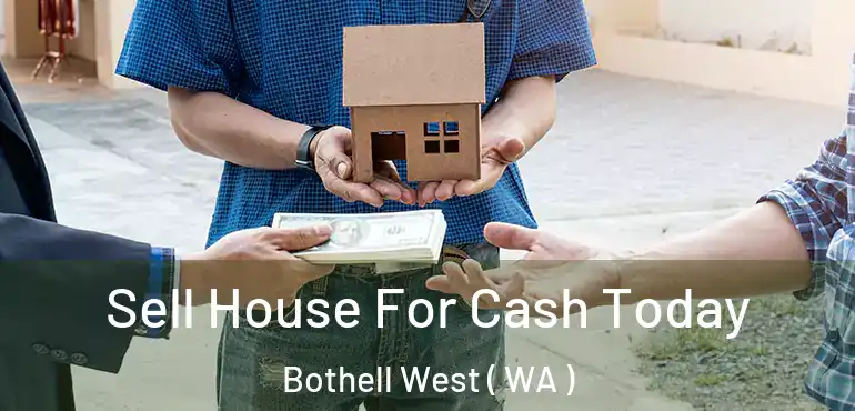  Sell House For Cash Today Bothell West ( WA )