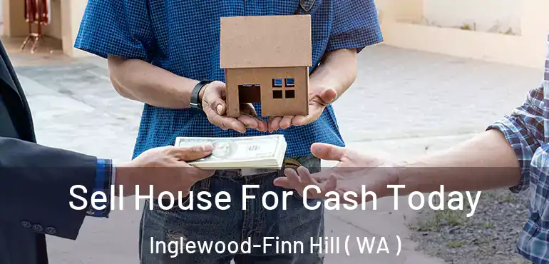  Sell House For Cash Today Inglewood-Finn Hill ( WA )