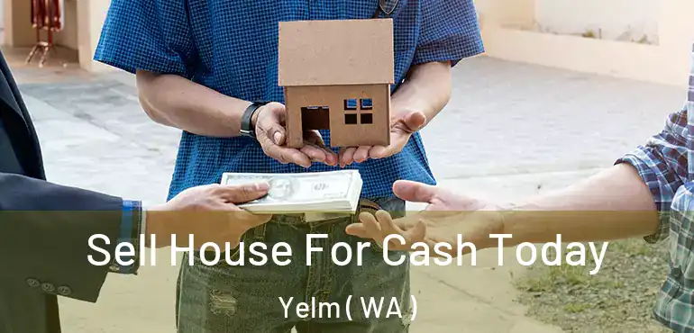  Sell House For Cash Today Yelm ( WA )