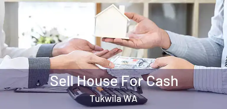  Sell House For Cash Tukwila WA