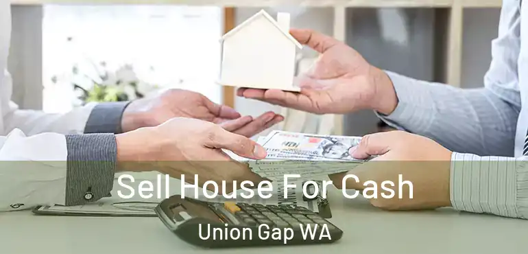  Sell House For Cash Union Gap WA