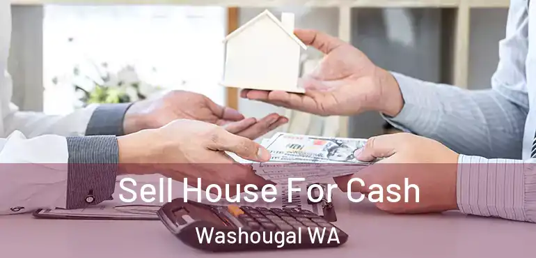  Sell House For Cash Washougal WA