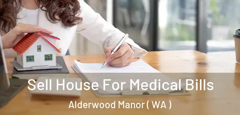  Sell House For Medical Bills Alderwood Manor ( WA )
