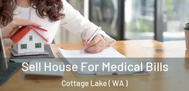  Sell House For Medical Bills Cottage Lake ( WA )
