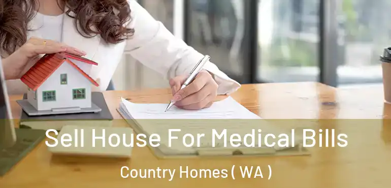  Sell House For Medical Bills Country Homes ( WA )