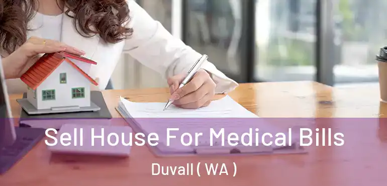  Sell House For Medical Bills Duvall ( WA )