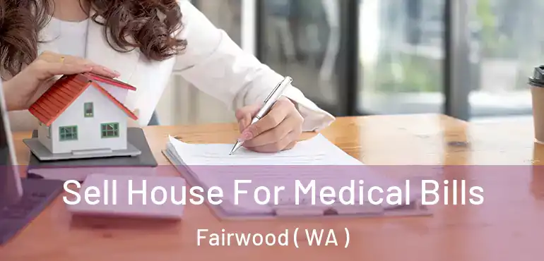  Sell House For Medical Bills Fairwood ( WA )