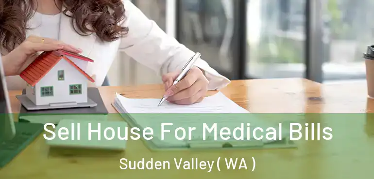  Sell House For Medical Bills Sudden Valley ( WA )