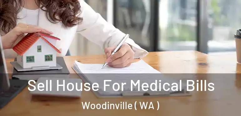  Sell House For Medical Bills Woodinville ( WA )