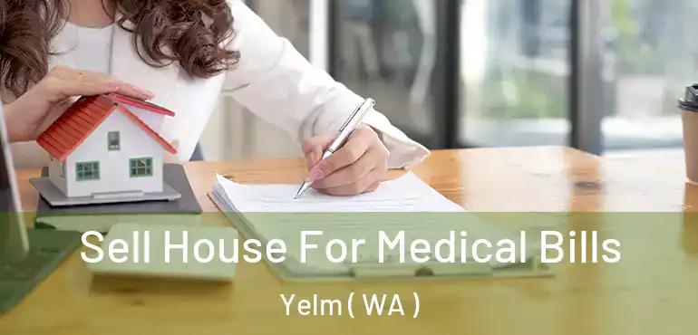  Sell House For Medical Bills Yelm ( WA )
