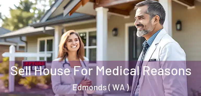  Sell House For Medical Reasons Edmonds ( WA )
