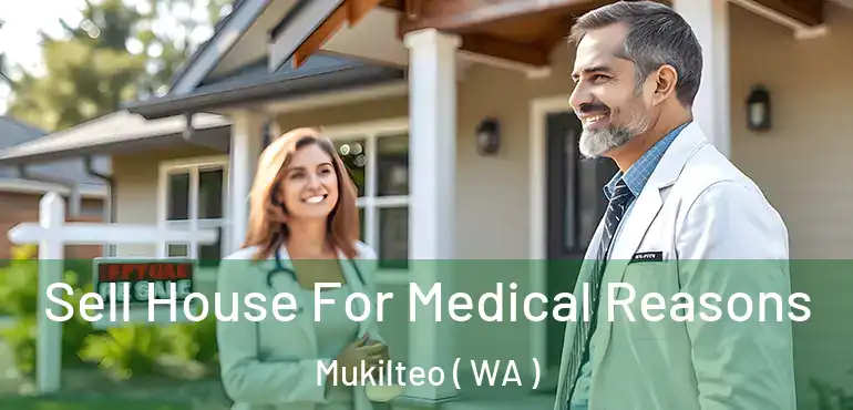  Sell House For Medical Reasons Mukilteo ( WA )