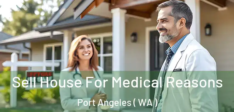  Sell House For Medical Reasons Port Angeles ( WA )