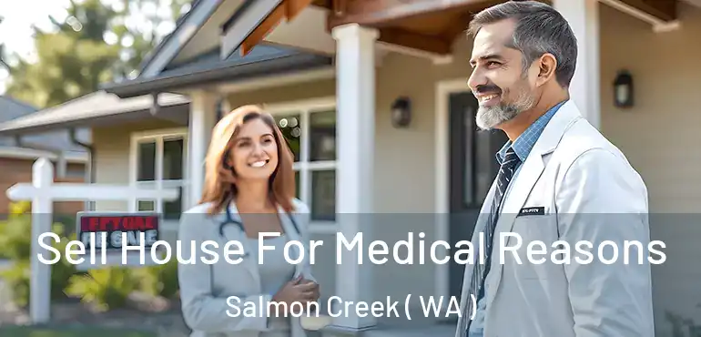  Sell House For Medical Reasons Salmon Creek ( WA )