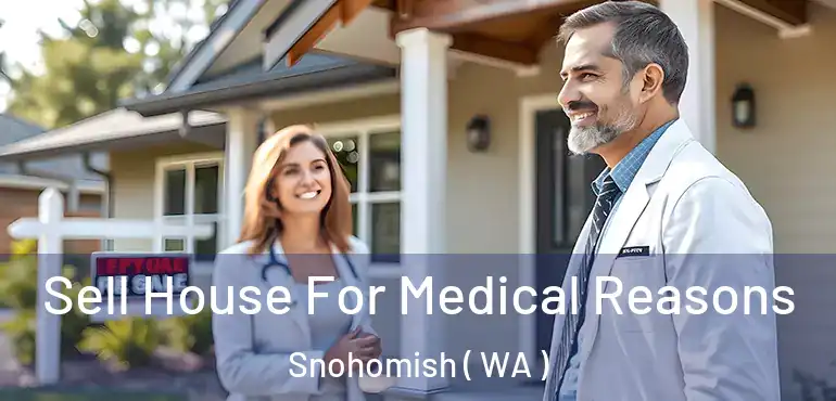  Sell House For Medical Reasons Snohomish ( WA )