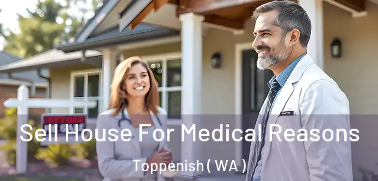  Sell House For Medical Reasons Toppenish ( WA )