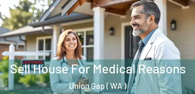  Sell House For Medical Reasons Union Gap ( WA )