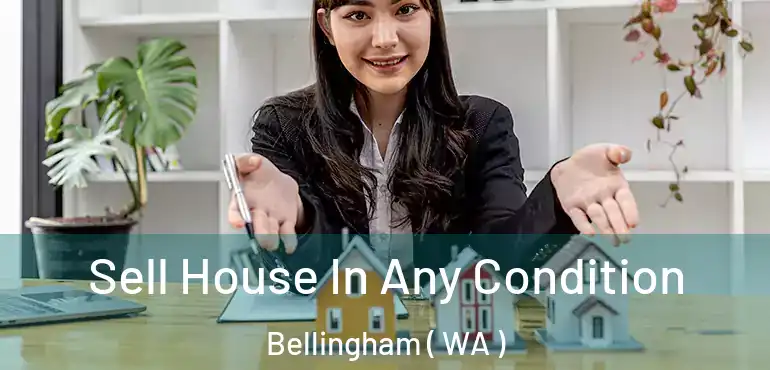  Sell House In Any Condition Bellingham ( WA )