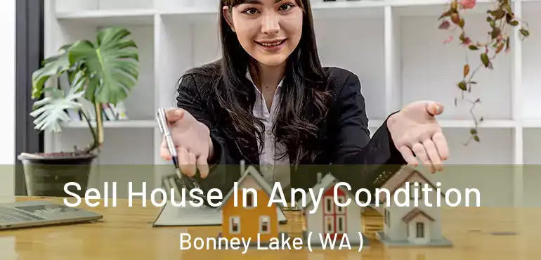  Sell House In Any Condition Bonney Lake ( WA )