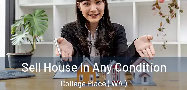  Sell House In Any Condition College Place ( WA )