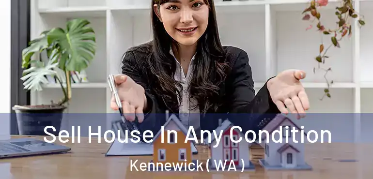  Sell House In Any Condition Kennewick ( WA )