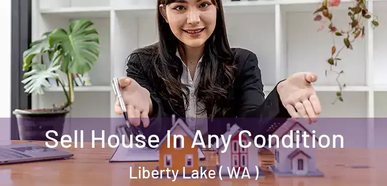  Sell House In Any Condition Liberty Lake ( WA )