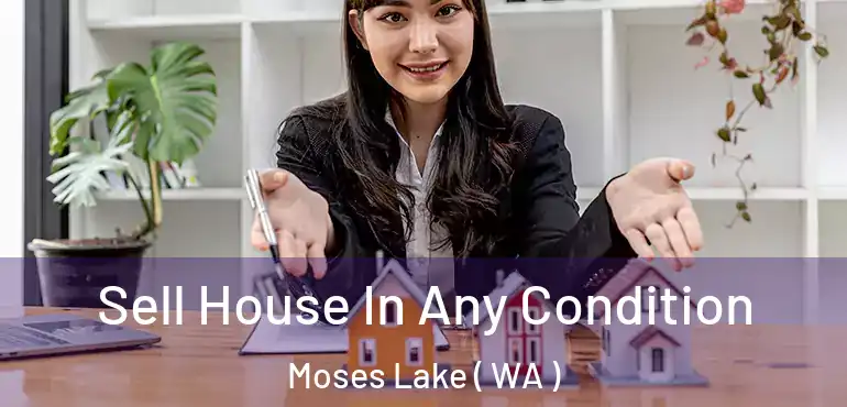  Sell House In Any Condition Moses Lake ( WA )
