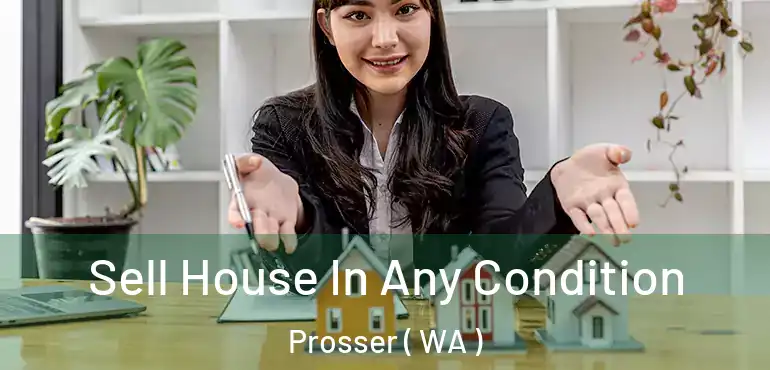 Sell House In Any Condition Prosser ( WA )