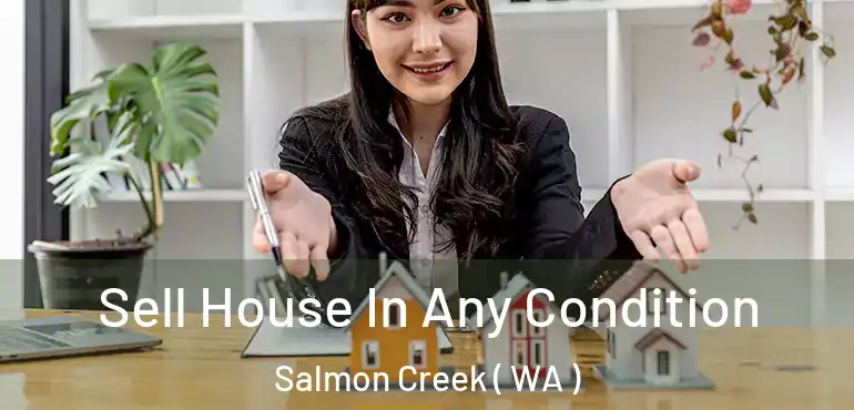  Sell House In Any Condition Salmon Creek ( WA )