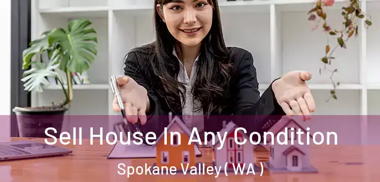  Sell House In Any Condition Spokane Valley ( WA )