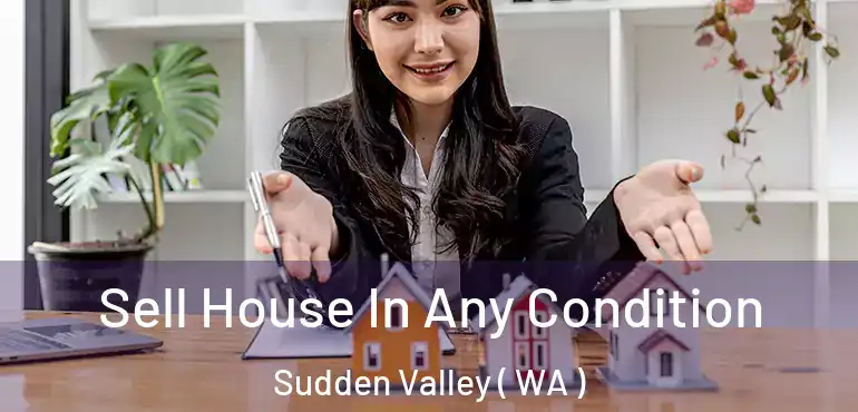  Sell House In Any Condition Sudden Valley ( WA )