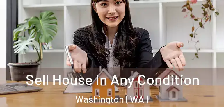  Sell House In Any Condition Washington ( WA )