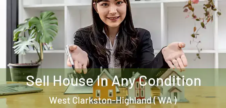  Sell House In Any Condition West Clarkston-Highland ( WA )