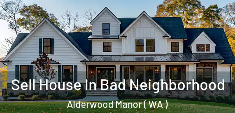  Sell House In Bad Neighborhood Alderwood Manor ( WA )