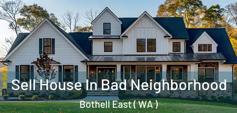  Sell House In Bad Neighborhood Bothell East ( WA )